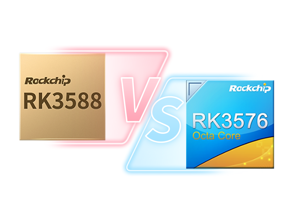 RK3588 hay RK3576? Làm thế nào để chọn? So sánh giữa RK3588 và RK3576
